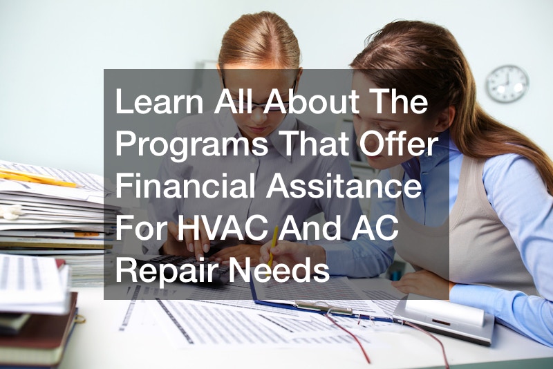 Learn All About The Programs That Offer Financial Assitance For HVAC And AC Repair Needs