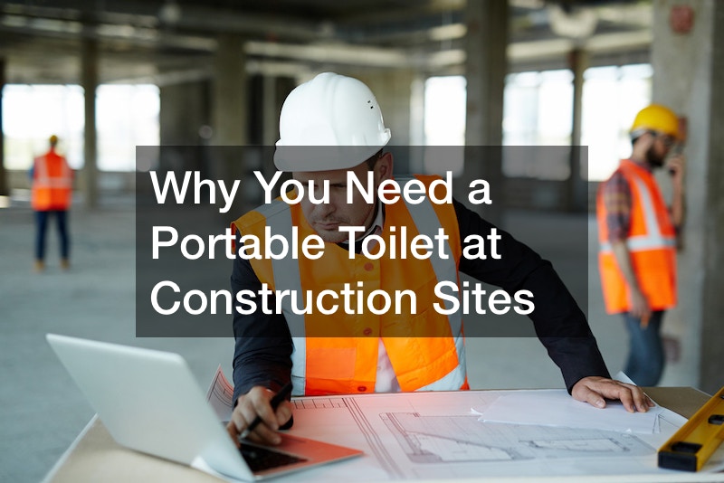 Why You Need a Portable Toilet at Construction Sites