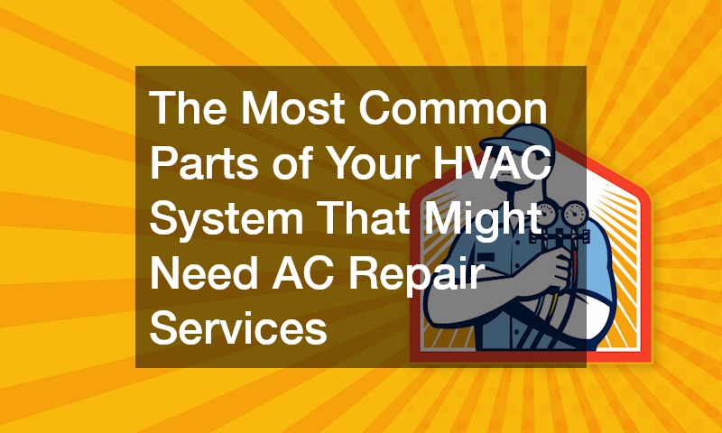 The Most Common Parts of Your HVAC System That Might Need AC Repair Services