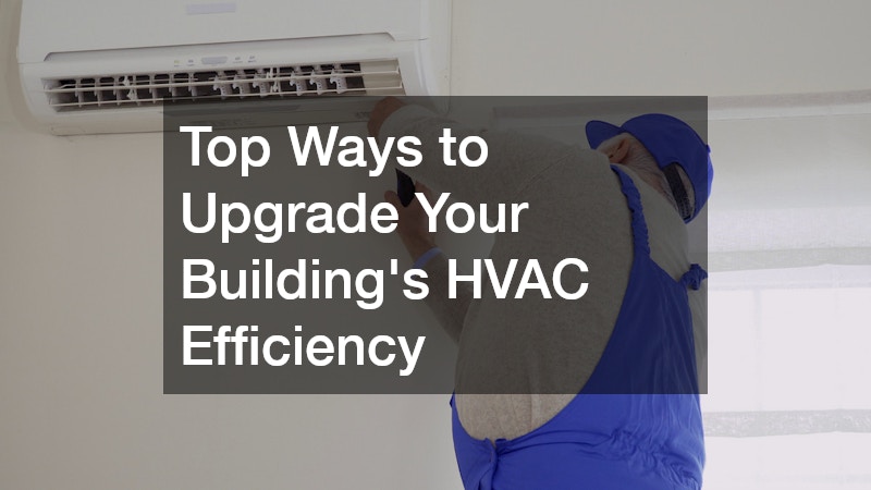 Top Ways to Upgrade Your Buildings HVAC Efficiency