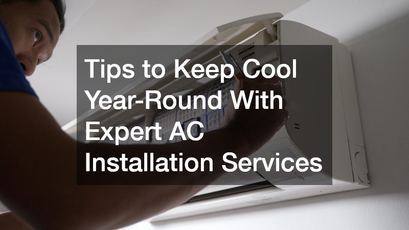 Tips to Keep Cool Year-Round With Expert AC Installation Services