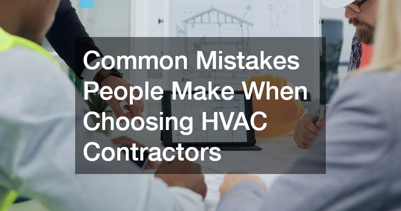 Common Mistakes People Make When Choosing HVAC Contractors