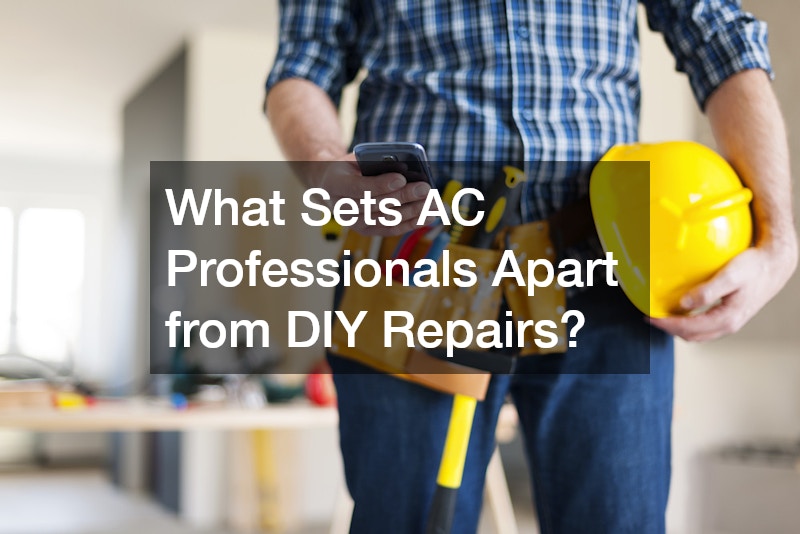 What Sets AC Professionals Apart from DIY Repairs?