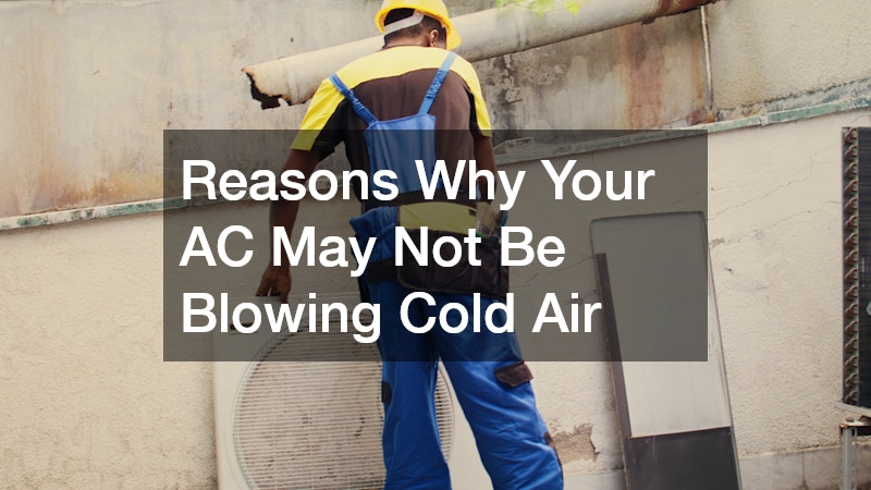 Reasons Why Your AC May Not be Blowing Cold Air