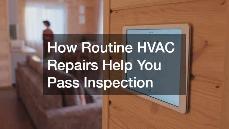 How Routine HVAC Repairs Help You Pass Inspection