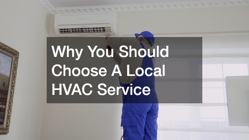 Why You Should Choose A Local HVAC Service