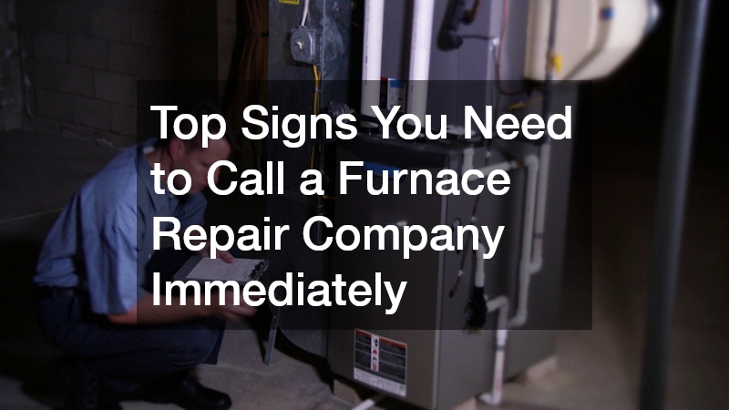 Top Signs You Need to Call a Furnace Repair Company Immediately