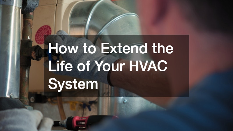 How to Extend the Life of Your HVAC System