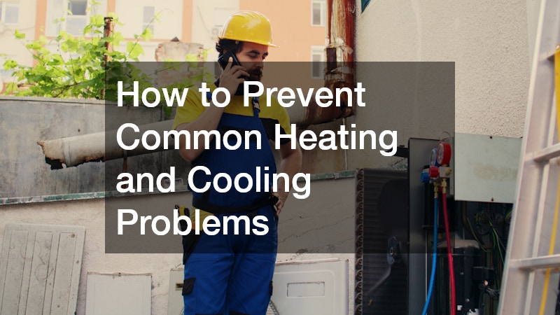 How to Prevent Common Heating and Cooling Problems